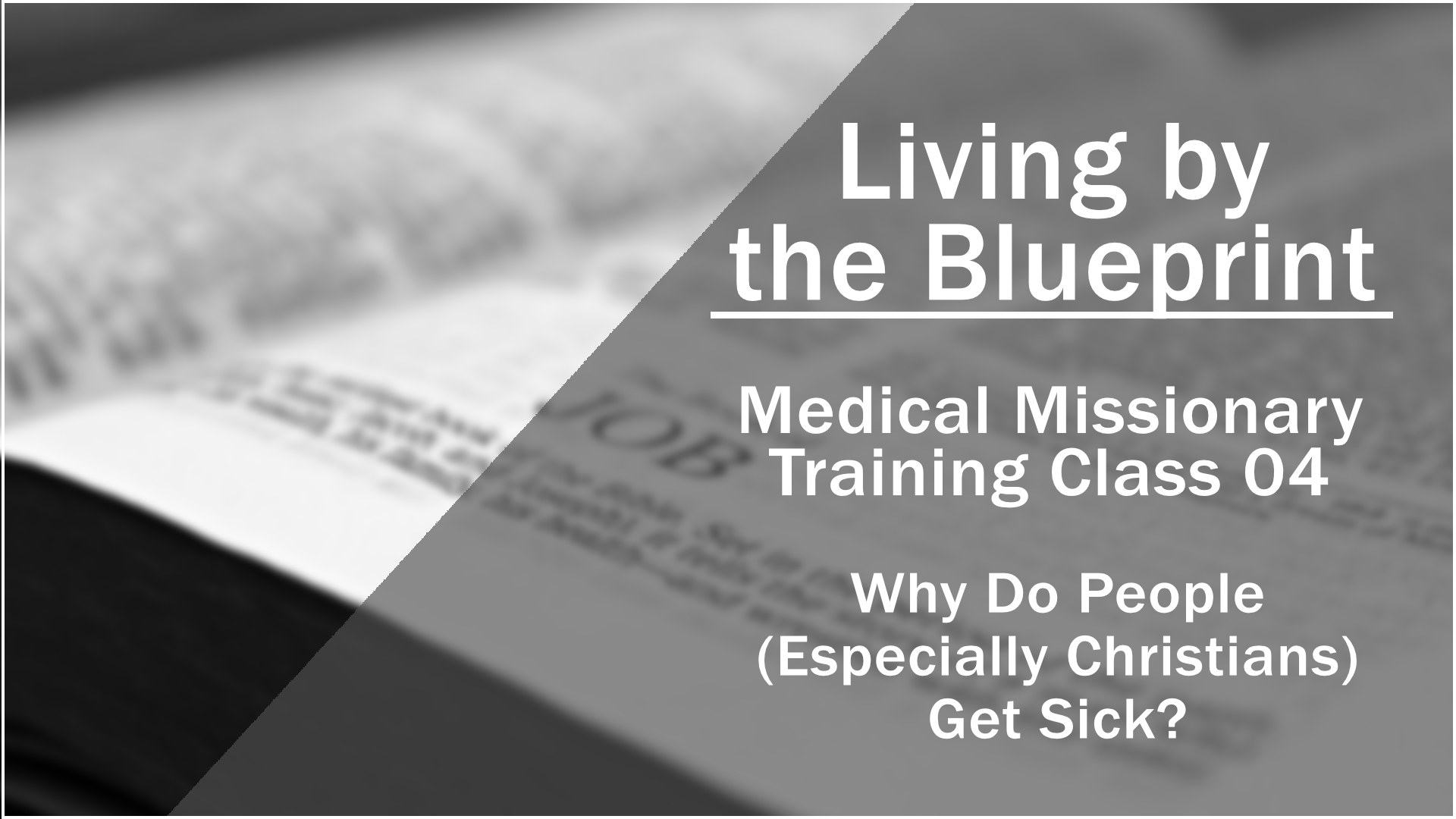 2014 Medical Missionary Training Class 04: Why Do People (Especially Christians) Get Sick?