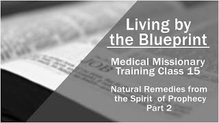 2014 Free Medical Missionary Training Class 15: Natural Remedies from the Spirit of Prophecy Part 2