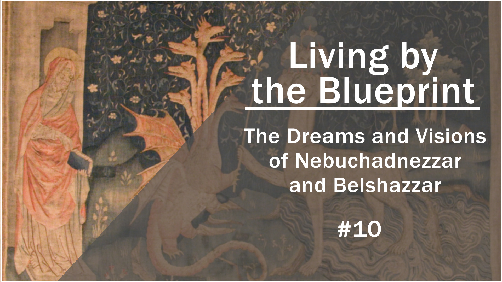 Prophecy Class 10: The Dreams and Visions of Nebuchadnezzar and Belshazzar